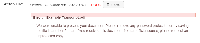 An example file upload field with an example transcript file uploaded that reads Error next to it with a Remove button. Below that is a red error box with the following text, Error: Example Trasncript.pdx, We were unable to process your document. Please remove any password protection or try saving the file in another format. IF you received this document from an official source, please request an unprotected copy.